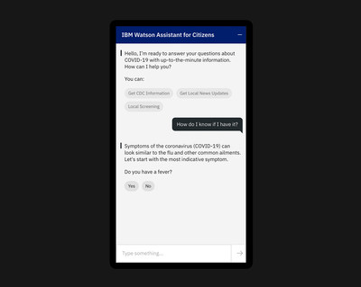 With Watson Assistant for Citizens, IBM is helping government agencies, healthcare organizations and academic institutions use AI to put trusted data and information into the hands of their citizens. Citizens can quickly obtain reliable information about COVID-19, including guidance from the CDC and local sources such as links to school closings, news and documents on a state website -- online or by phone. (Credit: IBM) With Watson Assistant for Citizens, IBM is helping government agencies, healthcare organizations and academic institutions use AI to put trusted data and information into the hands of their citizens. Citizens can quickly obtain reliable information about COVID-19, including guidance from the CDC and local sources such as links to school closings, news and documents on a state website -- online or by phone. (Credit: IBM)