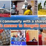 CGTN: A human community with a shared future: China’s answer to Gauguin question