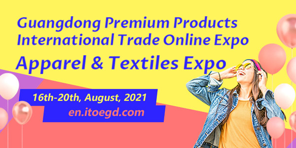Guangdong Premium Products International Trade Online Expo - Apparel & Textiles Expo opens Guangdong Premium Products International Trade Online Expo - Apparel & Textiles Expo opens