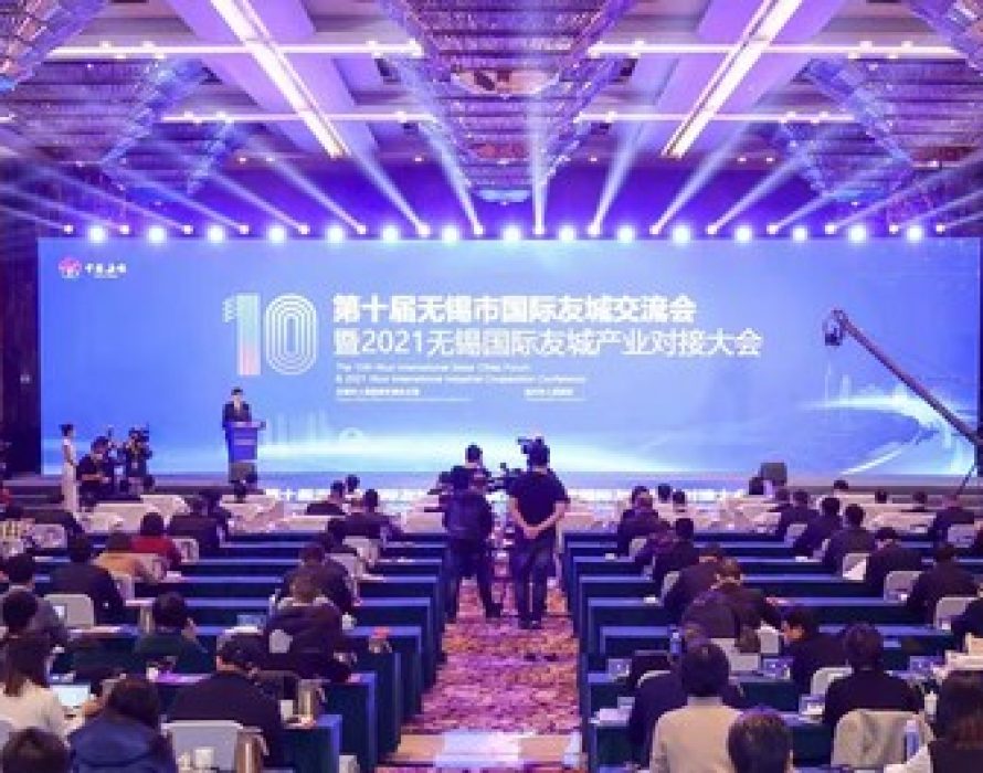 The 10th Wuxi International Sister Cities Forum and 2021 Wuxi International Industrial Cooperation Conference Successfully Held