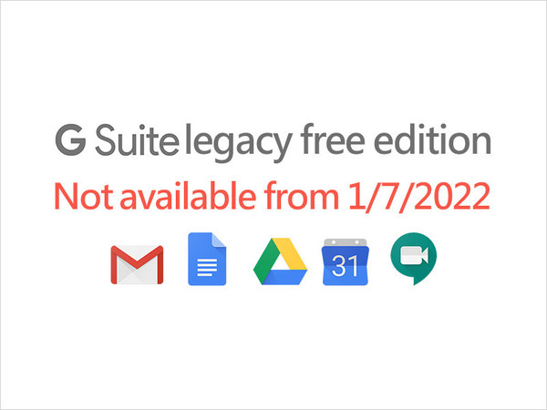 G Suite Legacy free edition is not available from 7/1/22 G Suite Legacy free edition is not available from 7/1/22