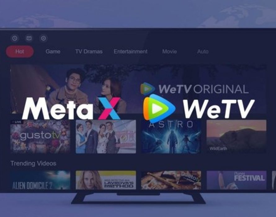 MetaX OTT Platform Partners with WeTV to Bring Premium Asian On-Demand Programs to Global Audiences