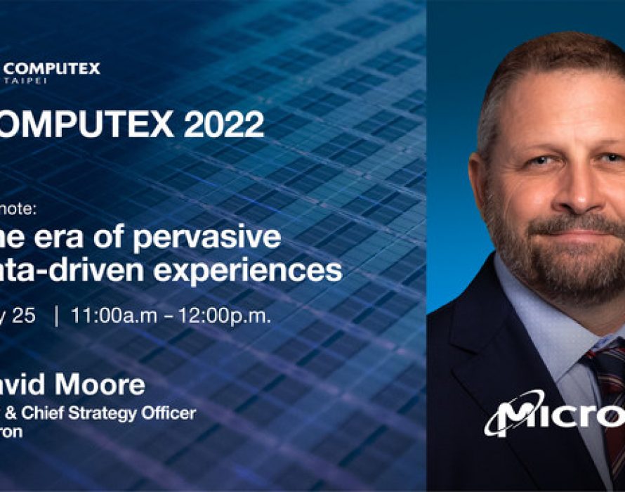 Micron SVP and CSO David Moore to Deliver 2022 COMPUTEX Keynote on Pervasive, Data-Driven Experiences