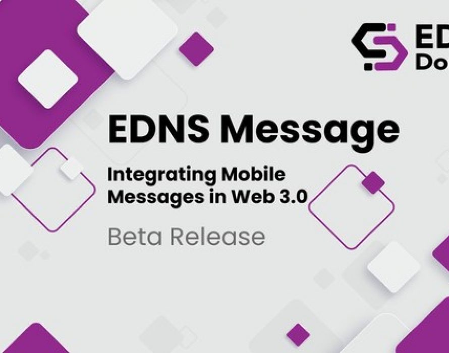 EDNS Announces the Beta Release of EDNS Message, Integrating Mobile Messages in Web 3.0