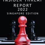 Rise in Insider Threats Remains a Major Security Risk across Singaporean Enterprises, Says Research