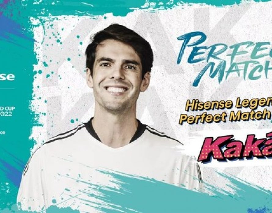 Hisense Kickstarts Its FIFA World Cup 2022™ Campaign “Perfect Match Tour” with Football Legend Kaká