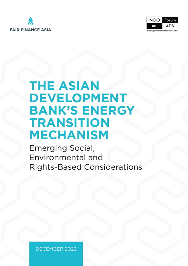 FFA and NGO Forum on ADB (December 2022). The Asian Development Bank’s Energy Transition Mechanism: Emerging Social, Environmental and Rights-Based Considerations.