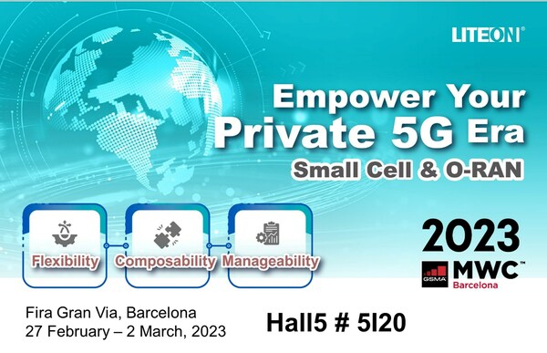 LITEON Launches Innovative Private Network Solutions for 5G and Beyond at MWC 2023