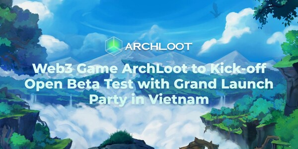 Web3 Game ArchLoot to Kick-off Open Beta Test with Grand Launch Party in Vietnam Web3 Game ArchLoot to Kick-off Open Beta Test with Grand Launch Party in Vietnam