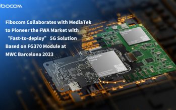 Fibocom Collaborates with MediaTek to Pioneer the FWA Market with “Fast-to-deploy” 5G Solution Based on FG370 Module at MWC Barcelona 2023