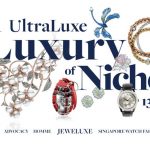 ULTRALUXE 2023 BRINGS ICONIC AND TRENDING NICHE LUXURY FROM AROUND THE WORLD TO SINGAPORE