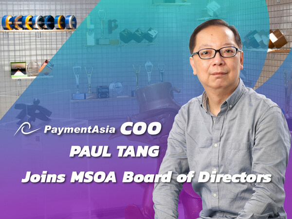 Payment Asia COO Paul Tang joins MSOA Board Payment Asia COO Paul Tang joins MSOA Board