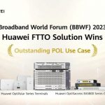 Huawei FTTO Solution Wins Outstanding POL Use Case Award at BBWF 2023