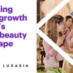Southeast Asia and India slated to be luxury beauty’s most lucrative growth markets in Asia Pacific, latest report by LUXASIA and Kearney finds
