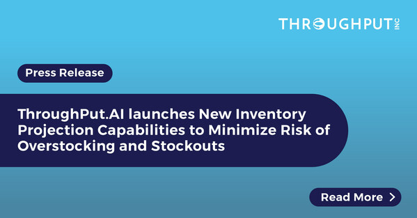 ThroughPut.AI launches New Inventory Projection Capabilities to Minimize Risk of Overstocking and Stockouts ThroughPut.AI launches New Inventory Projection Capabilities to Minimize Risk of Overstocking and Stockouts